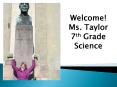 Welcome!%20Ms.%20Taylor%207th%20Grade%20Science PowerPoint PPT Presentation