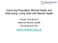 Improving Population Mental Health and Well-being: Living Well with Mental Health PowerPoint PPT Presentation