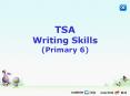 TSA Writing Skills (Primary 6) PowerPoint PPT Presentation