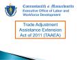 Trade Adjustment Assistance Extension Act of 2011 (TAAEA) PowerPoint PPT Presentation