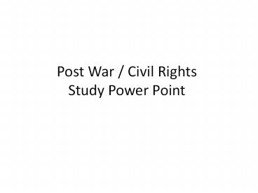 Post%20War%20/%20Civil%20Rights%20Study%20Power%20Point