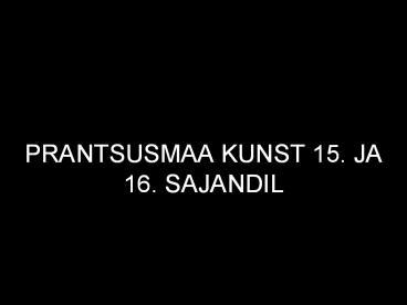 PRANTSUSMAA KUNST 15. JA 16. SAJANDIL