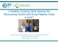 A Healthy Cooking Skills Session for Recovering Alcohol and Drug Patients: Does it work? PowerPoint PPT Presentation