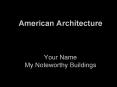 American Architecture  Your Name My Noteworthy Buildings PowerPoint PPT Presentation