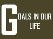 Goals in our life