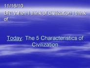 Today: The 5 Characteristics of Civilization