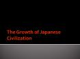 The Growth of Japanese Civilization PowerPoint PPT Presentation