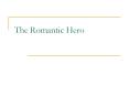 The Romantic Hero PowerPoint PPT Presentation