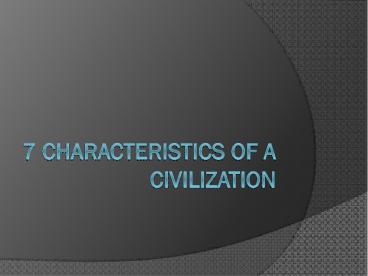7 characteristics of a Civilization