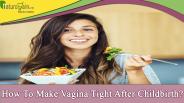 How To Make Vagina Tight After Childbirth?