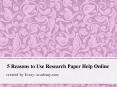 5 Reasons to Use Research Paper Help Online PowerPoint PPT Presentation