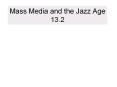 Mass Media and the Jazz Age 13.2 PowerPoint PPT Presentation