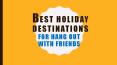 Best holiday destinations for hang out with friends PowerPoint PPT Presentation