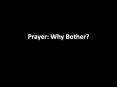 Prayer:%20Why%20Bother? PowerPoint PPT Presentation