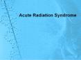Acute Radiation Syndrome PowerPoint PPT Presentation