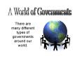 There are many different types of governments around our world. PowerPoint PPT Presentation