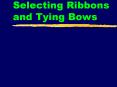 Selecting Ribbons and Tying Bows PowerPoint PPT Presentation