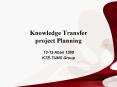 Knowledge Transfer project Planning PowerPoint PPT Presentation
