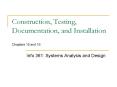 Construction, Testing, Documentation, and Installation  Chapters 15 and 16 PowerPoint PPT Presentation