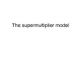 The supermultiplier model PowerPoint PPT Presentation
