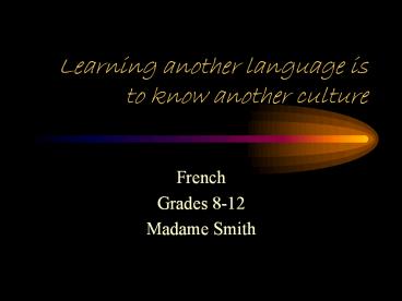 Learning another language is to know another culture