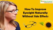 How To Improve Eyesight Naturally Without Side Effects?