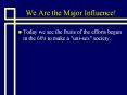 We Are the Major Influence! PowerPoint PPT Presentation