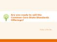 Are you ready to sell the Common Core State Standards Offerings? PowerPoint PPT Presentation