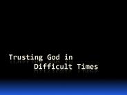 Trusting God in Difficult Times