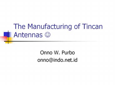 The Manufacturing of Tincan Antennas ?