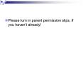 Please turn in parent permission slips, if you haven PowerPoint PPT Presentation
