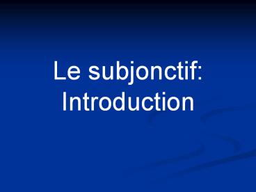 Le subjonctif: Introduction