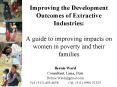 Improving the Development Outcomes of Extractive Industries: A guide to improving impacts on women in poverty and their families PowerPoint PPT Presentation