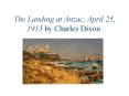 The Landing at Anzac, April 25, 1915 by Charles Dixon. PowerPoint PPT Presentation