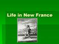 Life in New France PowerPoint PPT Presentation