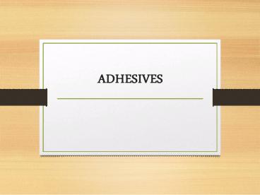 ADHESIVES