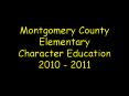 Montgomery County Elementary Character Education 2010 - 2011 PowerPoint PPT Presentation