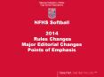 NFHS Softball 2014 Rules Changes Major Editorial Changes Points of Emphasis PowerPoint PPT Presentation