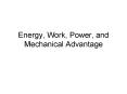 Energy, Work, Power, and Mechanical Advantage PowerPoint PPT Presentation