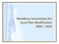 Workforce Investment Act Local Plan Modification 2009  PowerPoint PPT Presentation
