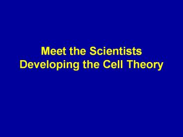 Meet the Scientists Developing the Cell Theory