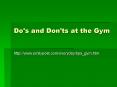 Do's and Don'ts at the Gym PowerPoint PPT Presentation