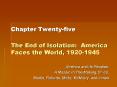 Chapter Twenty-five The End of Isolation: America Faces the World, 1920-1945 PowerPoint PPT Presentation