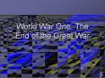 World War One: The End of the Great War PowerPoint PPT Presentation