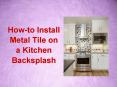 How-to Install Metal Tile on a Kitchen Backsplash PowerPoint PPT Presentation