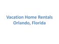 Vacation Homes for Rent in Orlando PowerPoint PPT Presentation