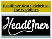 Headliner Best Celebrities For Weddings