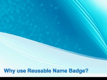 Why use Reusable Name Badge?