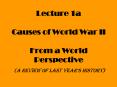 Lecture 1a  Causes of World War II  From a World Perspective PowerPoint PPT Presentation