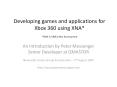 Developing%20games%20and%20applications%20for%20Xbox%20360%20using%20XNA*%20*XNA%20is%20XNA PowerPoint PPT Presentation